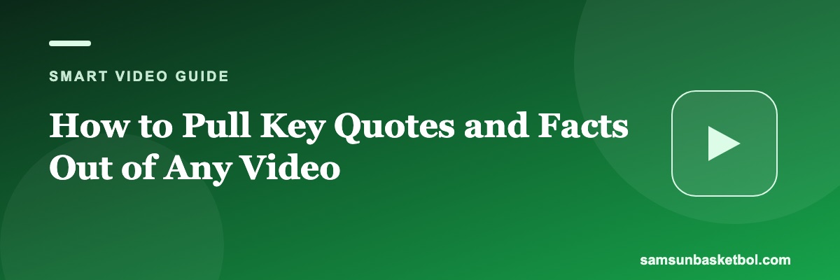How to Pull Key Quotes and Facts Out of Any Video